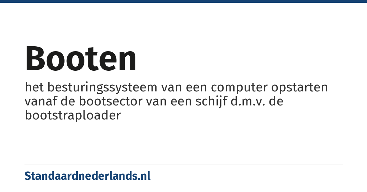 booten: het besturingssysteem van een computer opstarten vanaf de bootsector van een schijf d.m.v. de bootstraploader