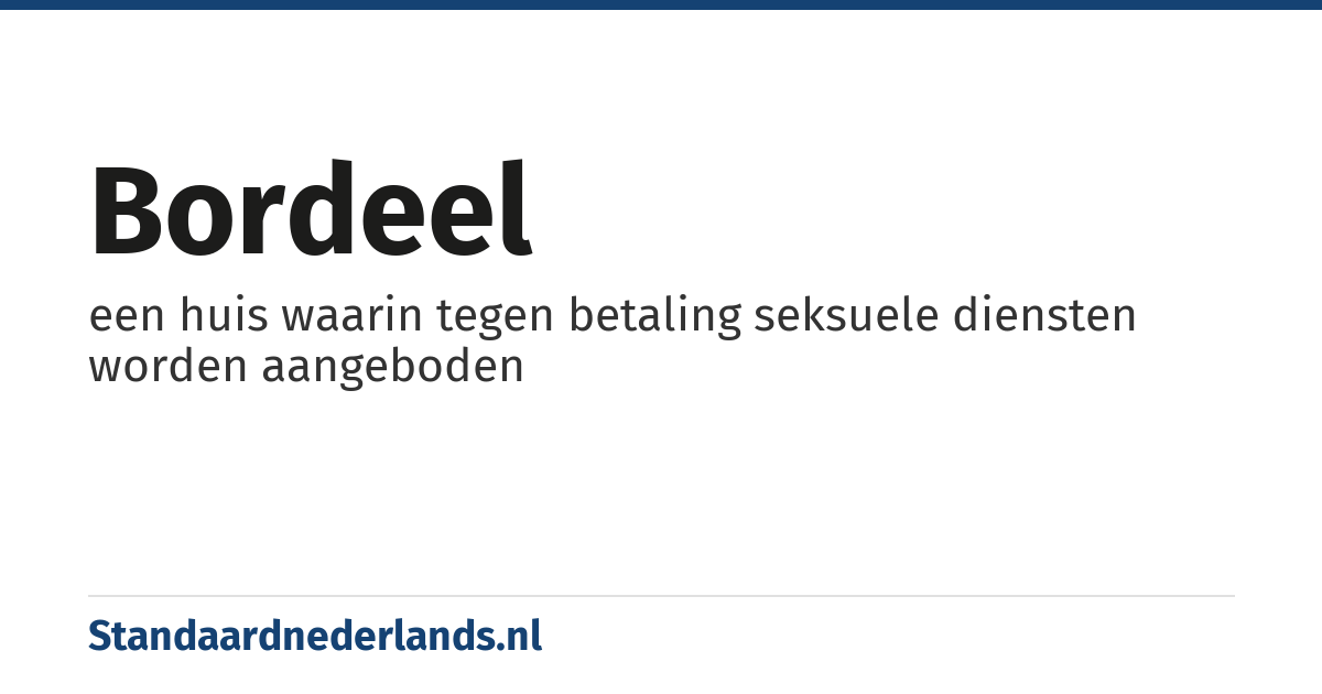 bordeel: een huis waarin tegen betaling seksuele diensten worden aangeboden