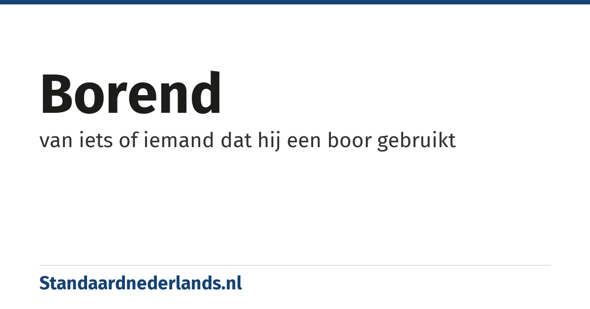 borend: van iets of iemand dat hij een boor gebruikt