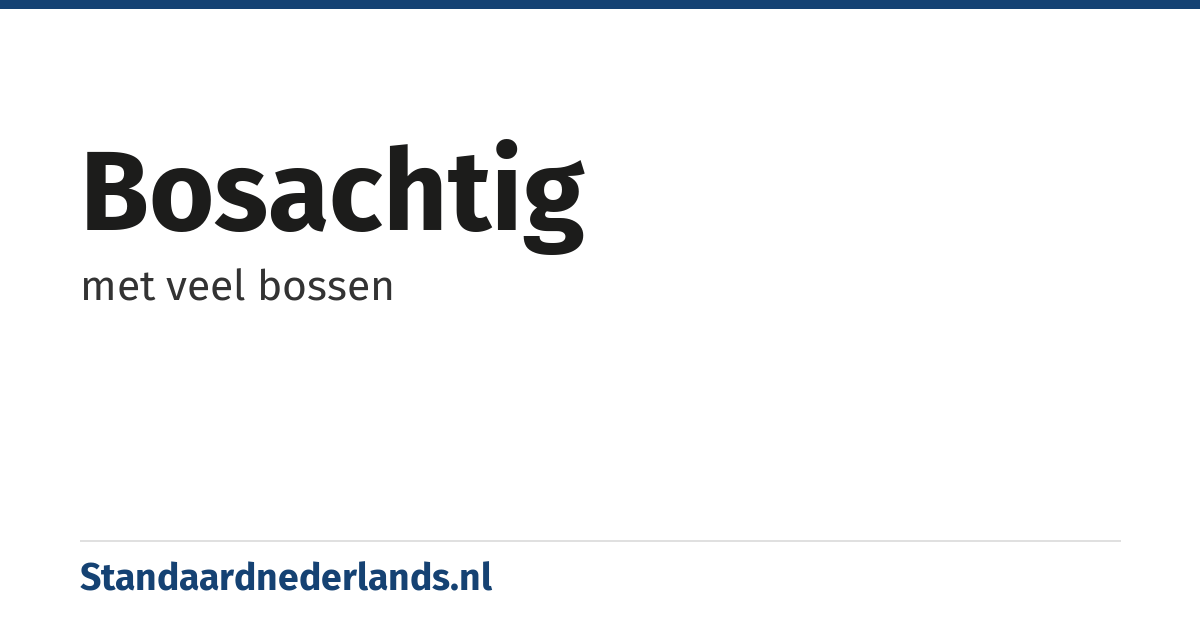 bosachtig: met veel bossen