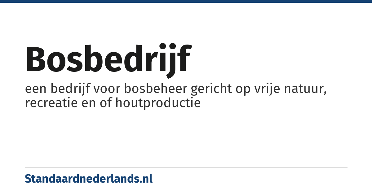 bosbedrijf: een bedrijf voor bosbeheer gericht op vrije natuur, recreatie en of houtproductie