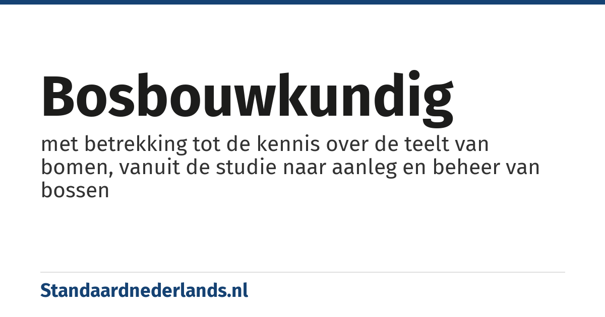 bosbouwkundig: met betrekking tot de kennis over de teelt van bomen, vanuit de studie naar aanleg en beheer van bossen