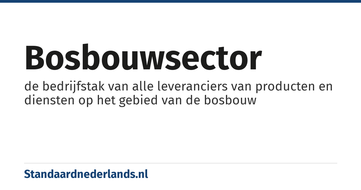 bosbouwsector: de bedrijfstak van alle leveranciers van producten en diensten op het gebied van de bosbouw