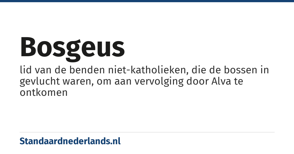 bosgeus: lid van de benden niet-katholieken, die de bossen in gevlucht waren, om aan vervolging door Alva te ontkomen