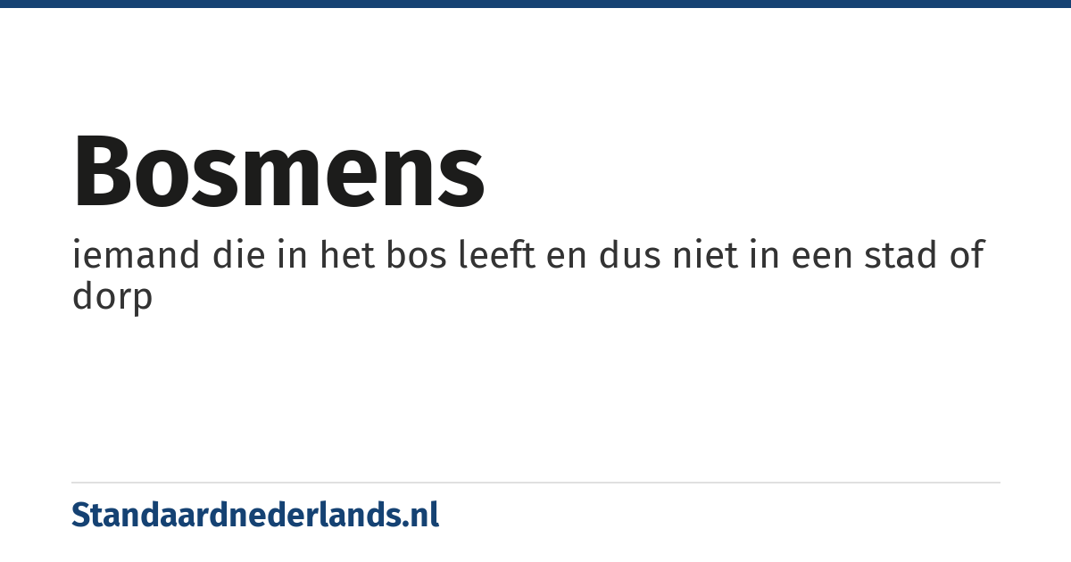 bosmens: iemand die in het bos leeft en dus niet in een stad of dorp