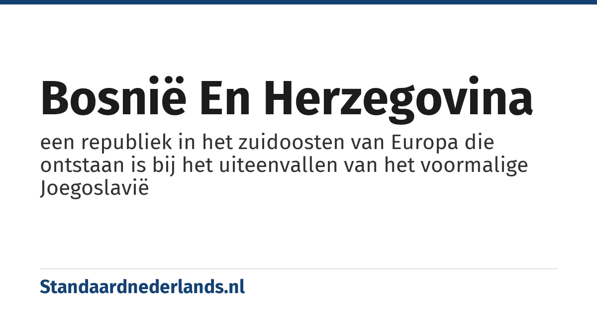Bosnië en Herzegovina: een republiek in het zuidoosten van Europa die ontstaan is bij het uiteenvallen van het voormalige Joegoslavië
