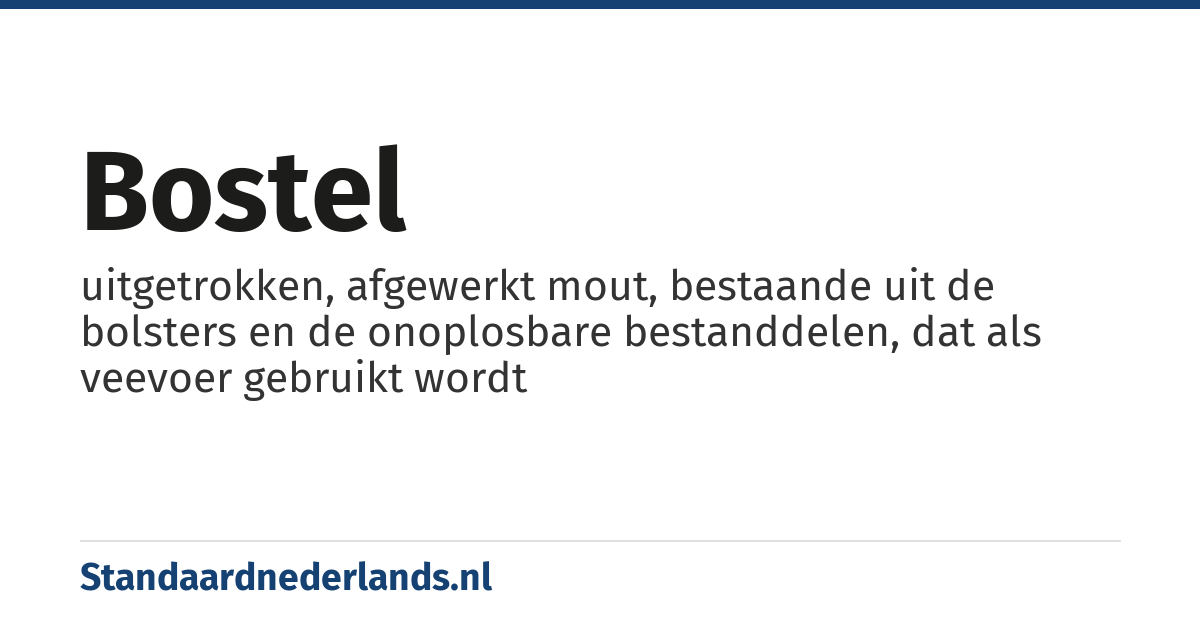 bostel: uitgetrokken, afgewerkt mout, bestaande uit de bolsters en de onoplosbare bestanddelen, dat als veevoer gebruikt wordt