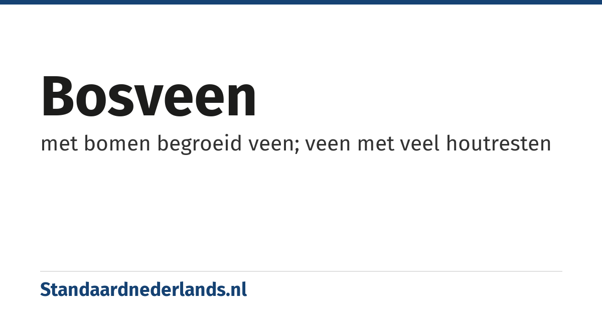 bosveen: met bomen begroeid veen; veen met veel houtresten
