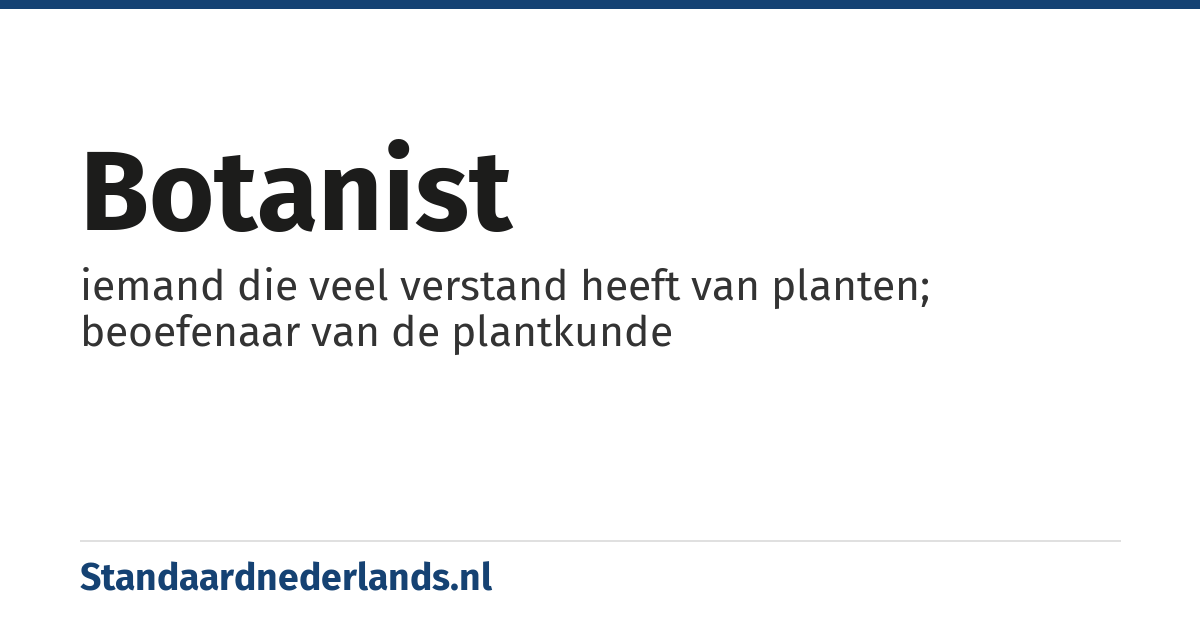 botanist: iemand die veel verstand heeft van planten; beoefenaar van de plantkunde