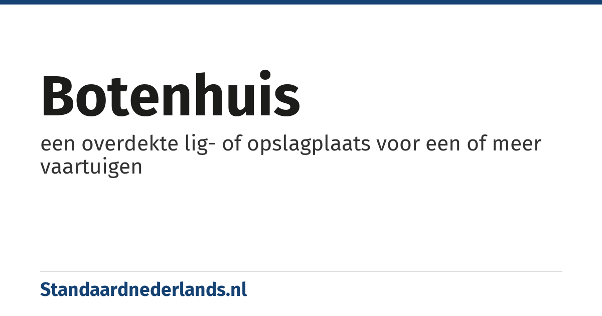botenhuis: een overdekte lig- of opslagplaats voor een of meer vaartuigen
