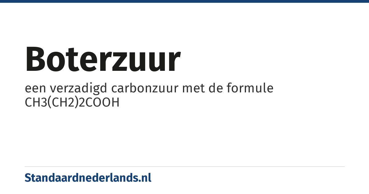 boterzuur: een verzadigd carbonzuur met de formule CH3(CH2)2COOH