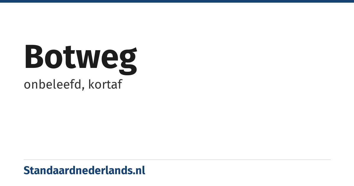 botweg: onbeleefd, kortaf