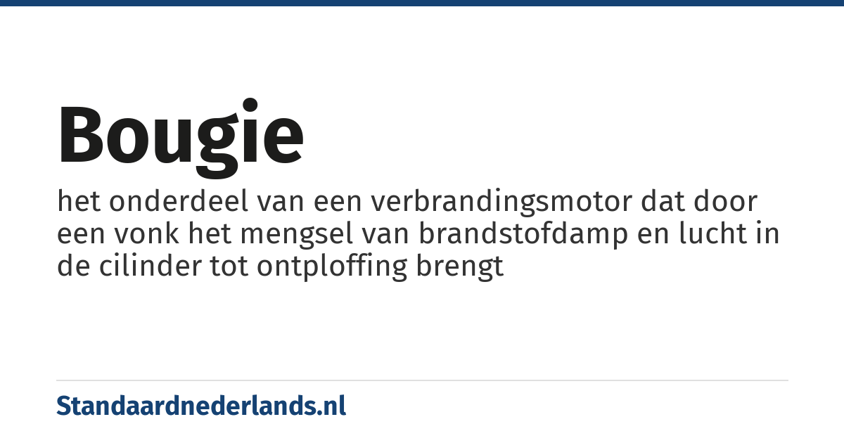 bougie: het onderdeel van een verbrandingsmotor dat door een vonk het mengsel van brandstofdamp en lucht in de cilinder tot ontploffing brengt