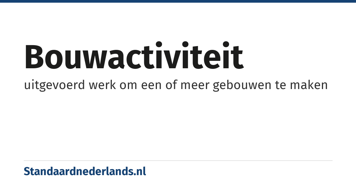 bouwactiviteit: uitgevoerd werk om een of meer gebouwen te maken