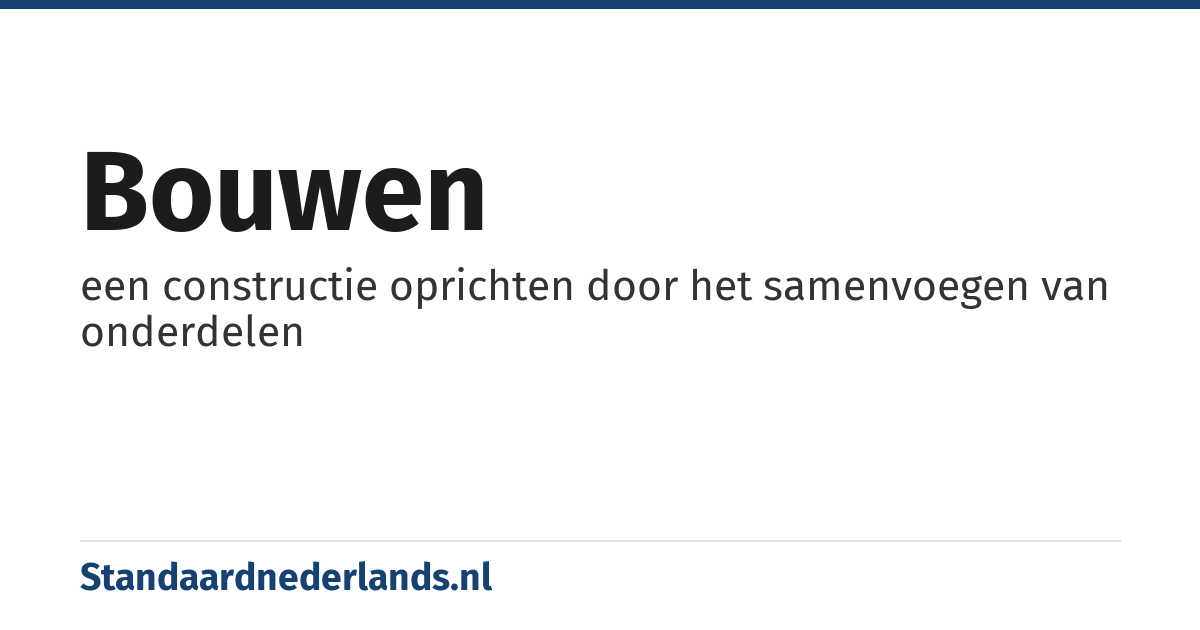 bouwen: een constructie oprichten door het samenvoegen van onderdelen