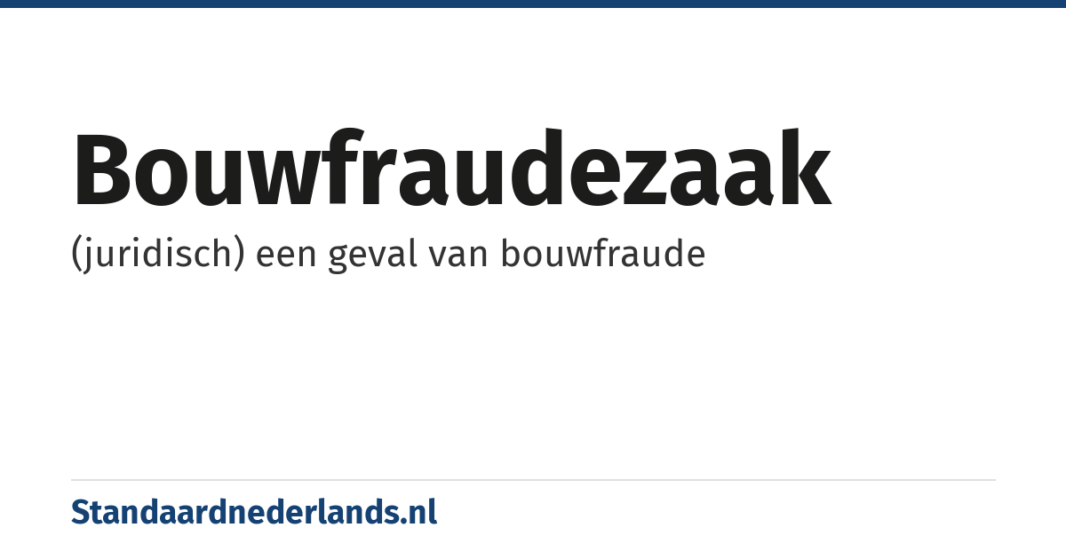 bouwfraudezaak: (juridisch) een geval van bouwfraude