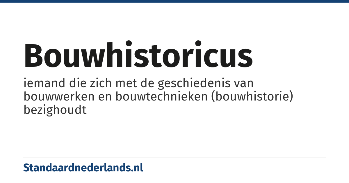 bouwhistoricus: iemand die zich met de geschiedenis van bouwwerken en bouwtechnieken (bouwhistorie) bezighoudt