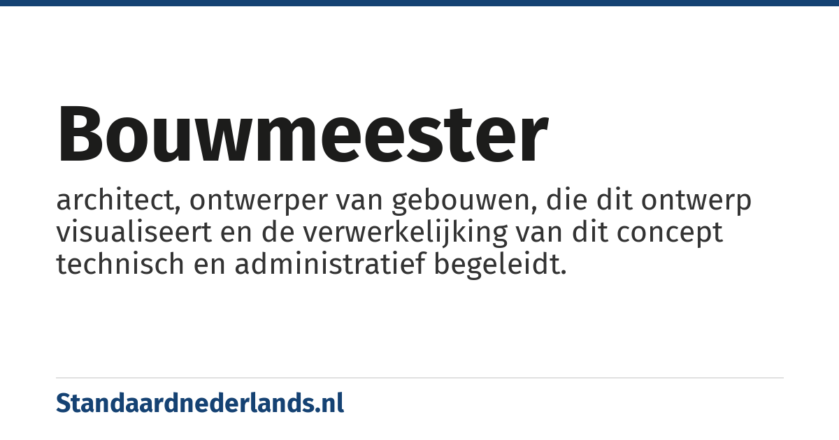 bouwmeester: architect, ontwerper van gebouwen, die dit ontwerp visualiseert en de verwerkelijking van dit concept technisch en administratief begeleidt.