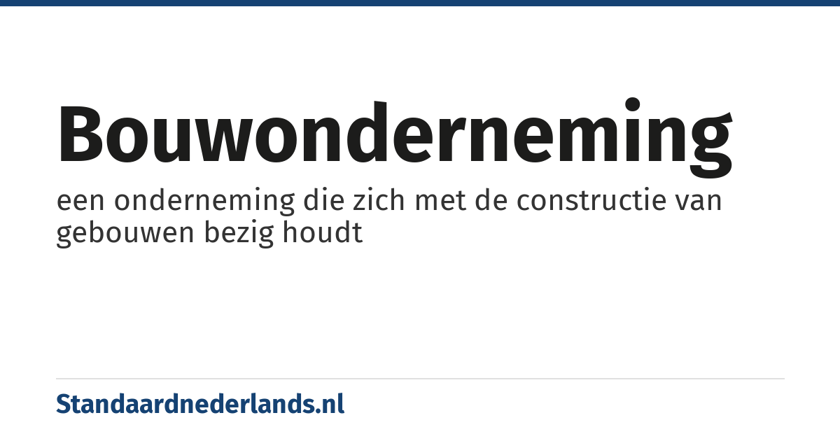 bouwonderneming: een onderneming die zich met de constructie van gebouwen bezig houdt