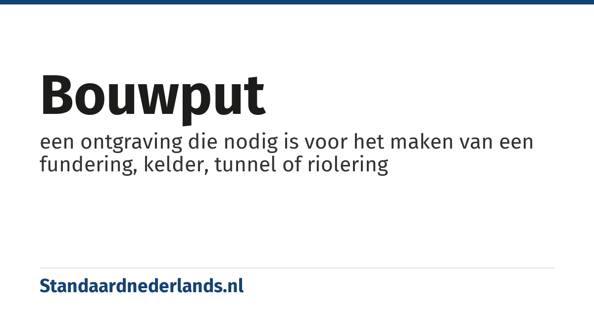 bouwput: een ontgraving die nodig is voor het maken van een fundering, kelder, tunnel of riolering
