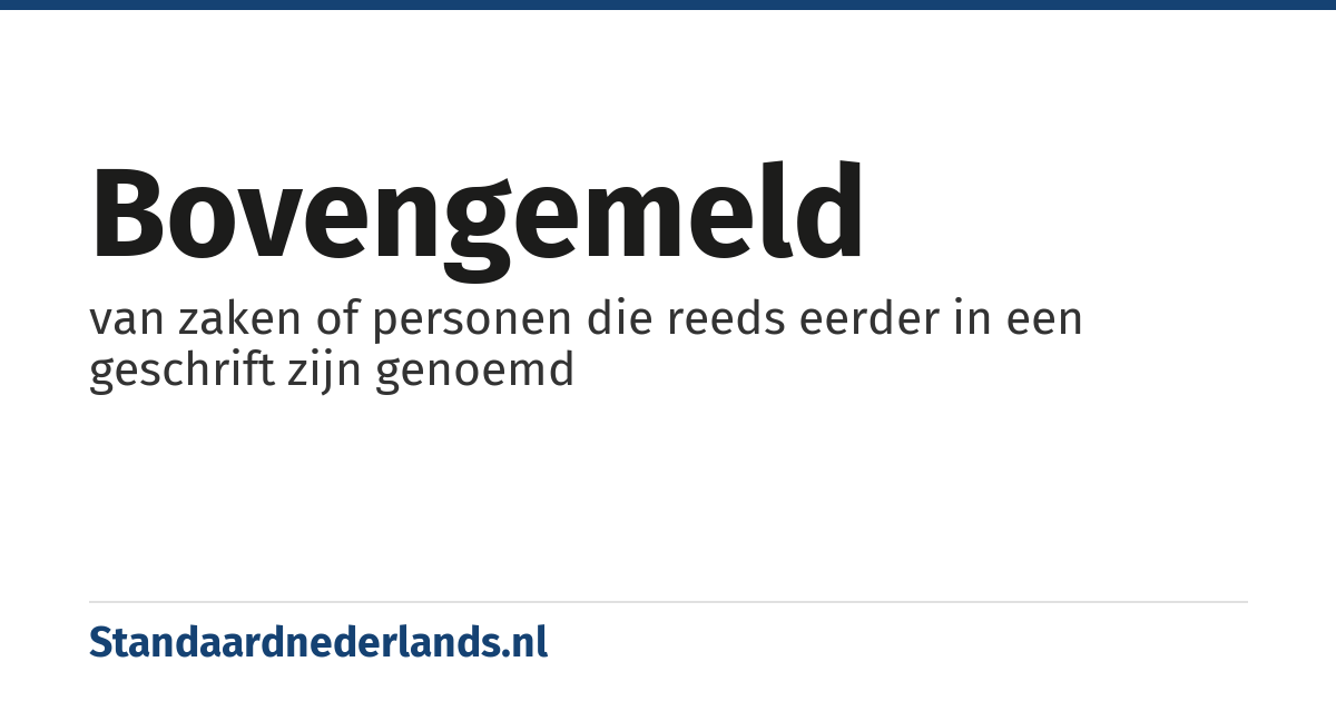bovengemeld: van zaken of personen die reeds eerder in een geschrift zijn genoemd