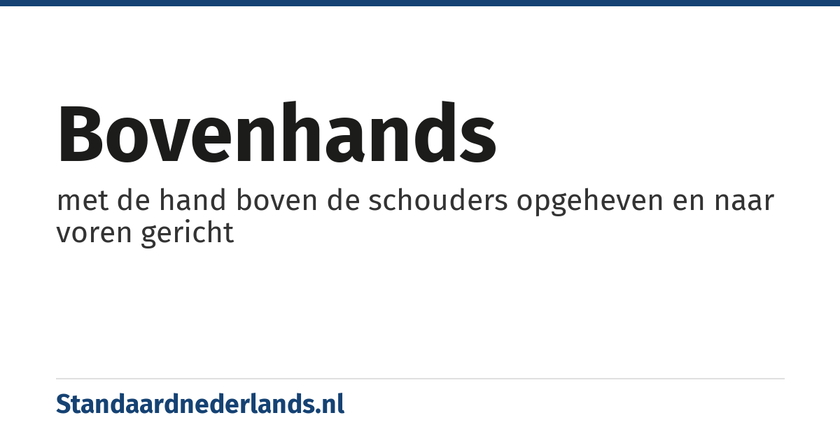 bovenhands: met de hand boven de schouders opgeheven en naar voren gericht
