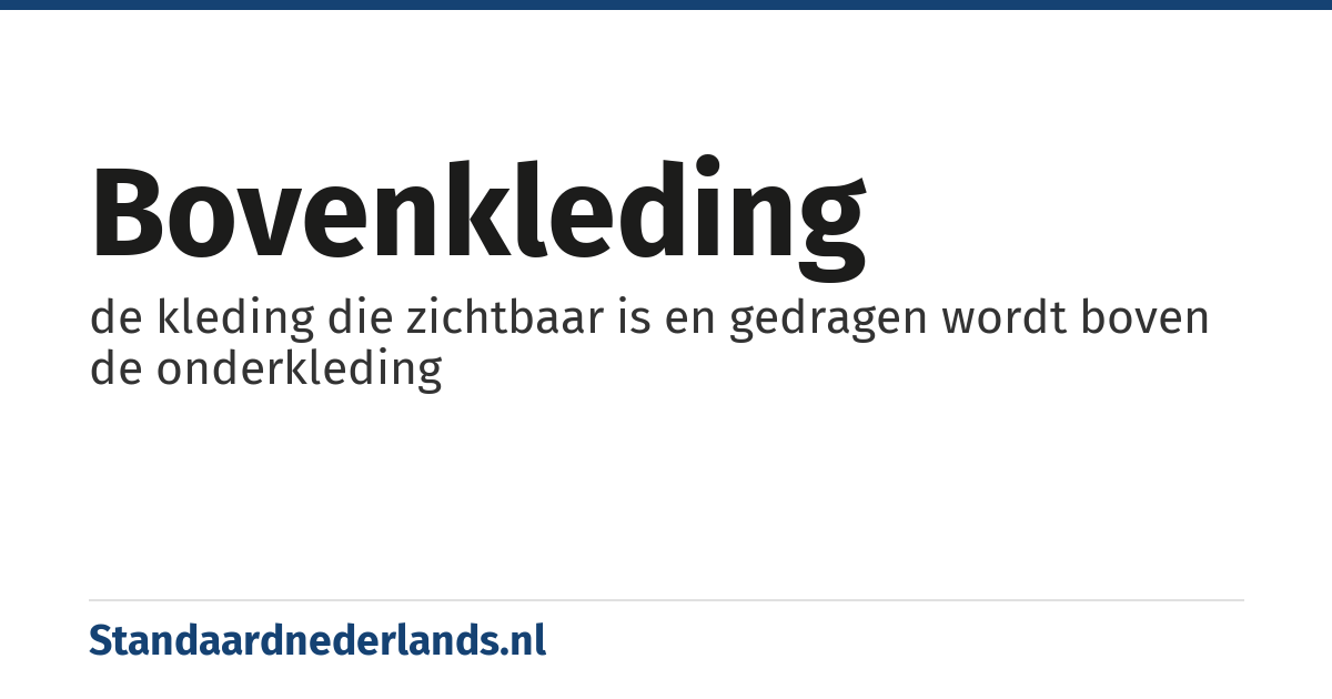 bovenkleding: de kleding die zichtbaar is en gedragen wordt boven de onderkleding