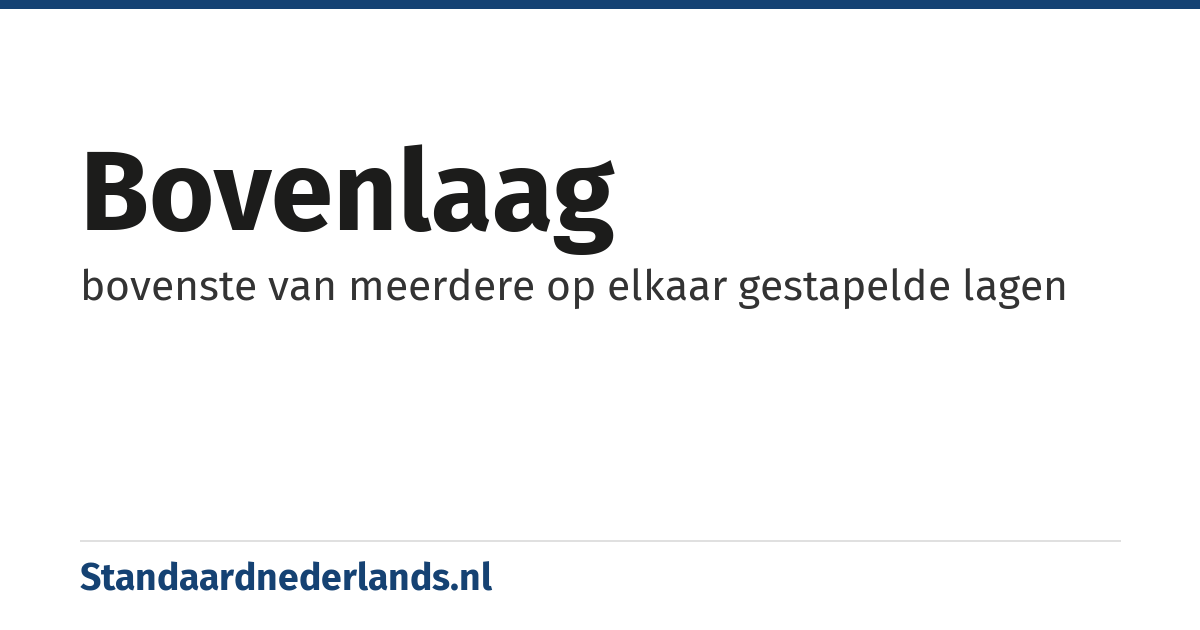 bovenlaag: bovenste van meerdere op elkaar gestapelde lagen