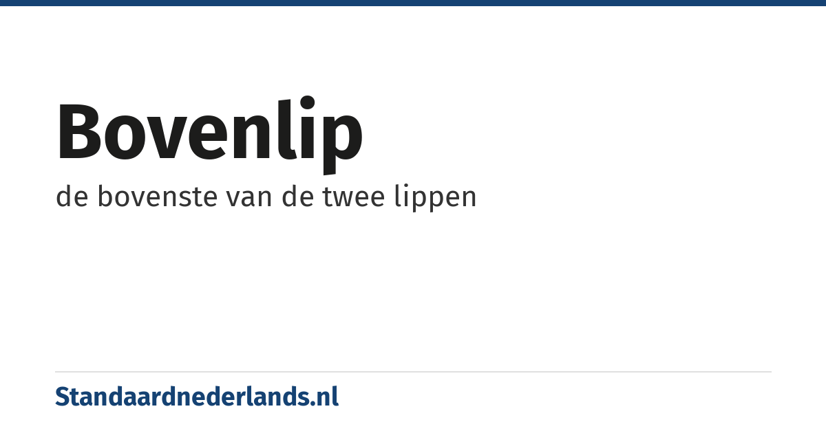bovenlip: de bovenste van de twee lippen