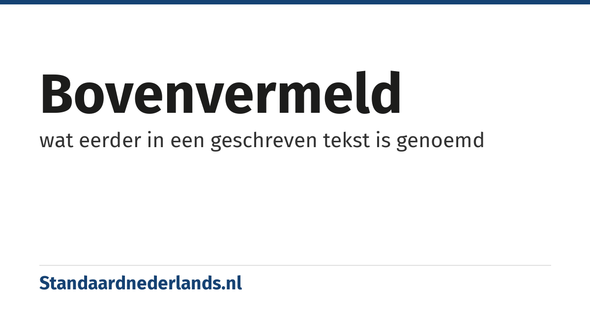 bovenvermeld: wat eerder in een geschreven tekst is genoemd