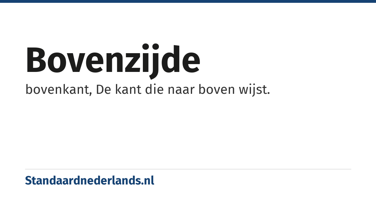 bovenzijde: bovenkant, De kant die naar boven wijst.