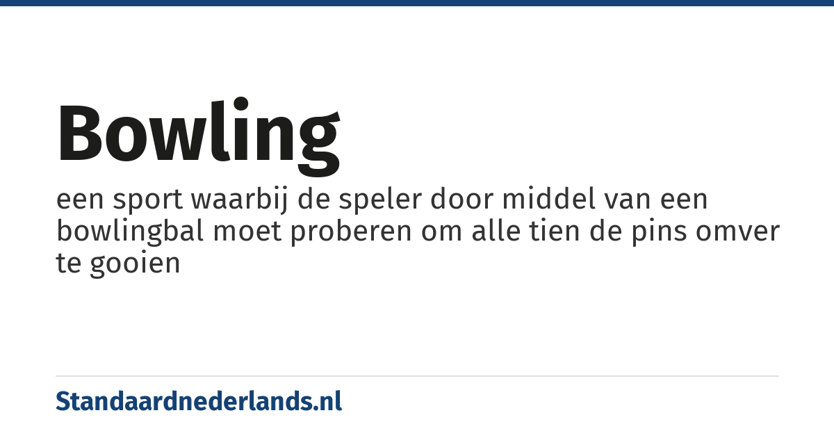 bowling: een sport waarbij de speler door middel van een bowlingbal moet proberen om alle tien de pins omver te gooien