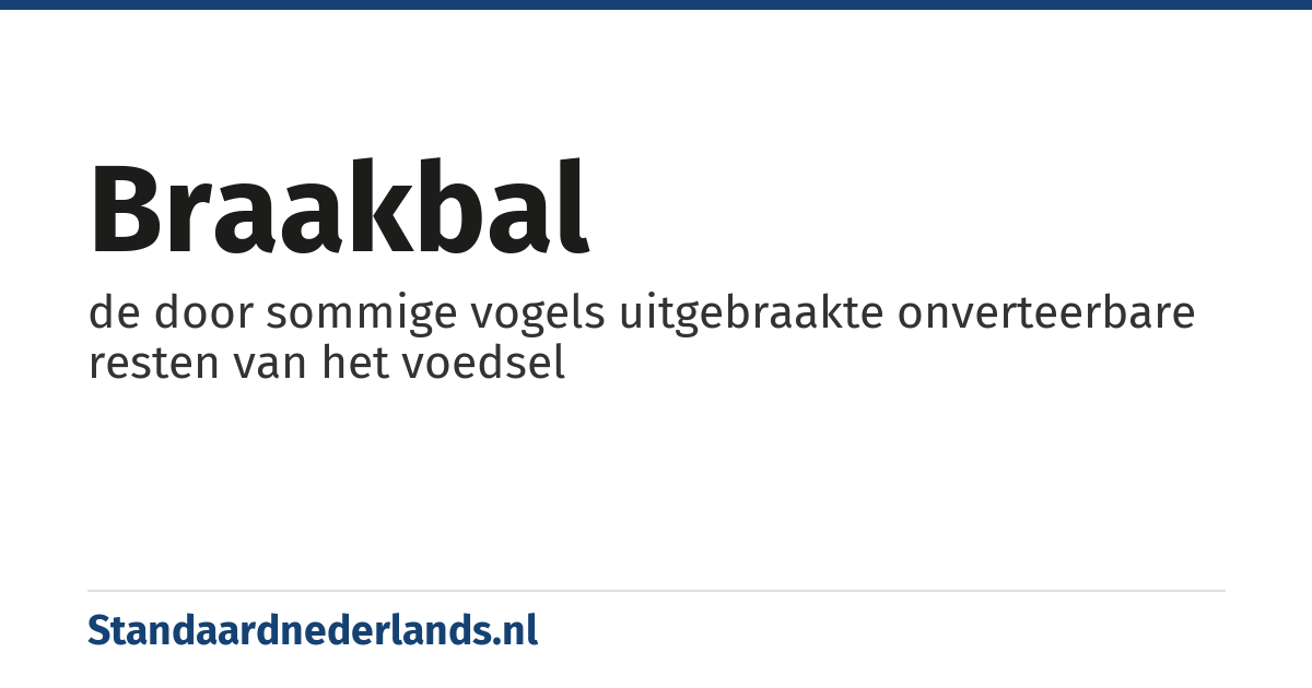 braakbal: de door sommige vogels uitgebraakte onverteerbare resten van het voedsel
