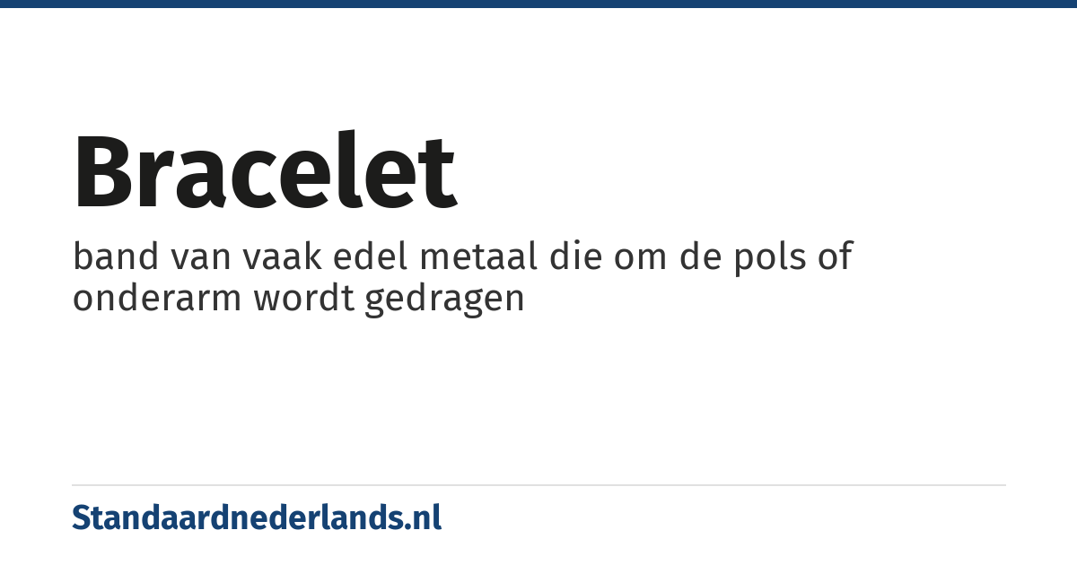 bracelet: band van vaak edel metaal die om de pols of onderarm wordt gedragen