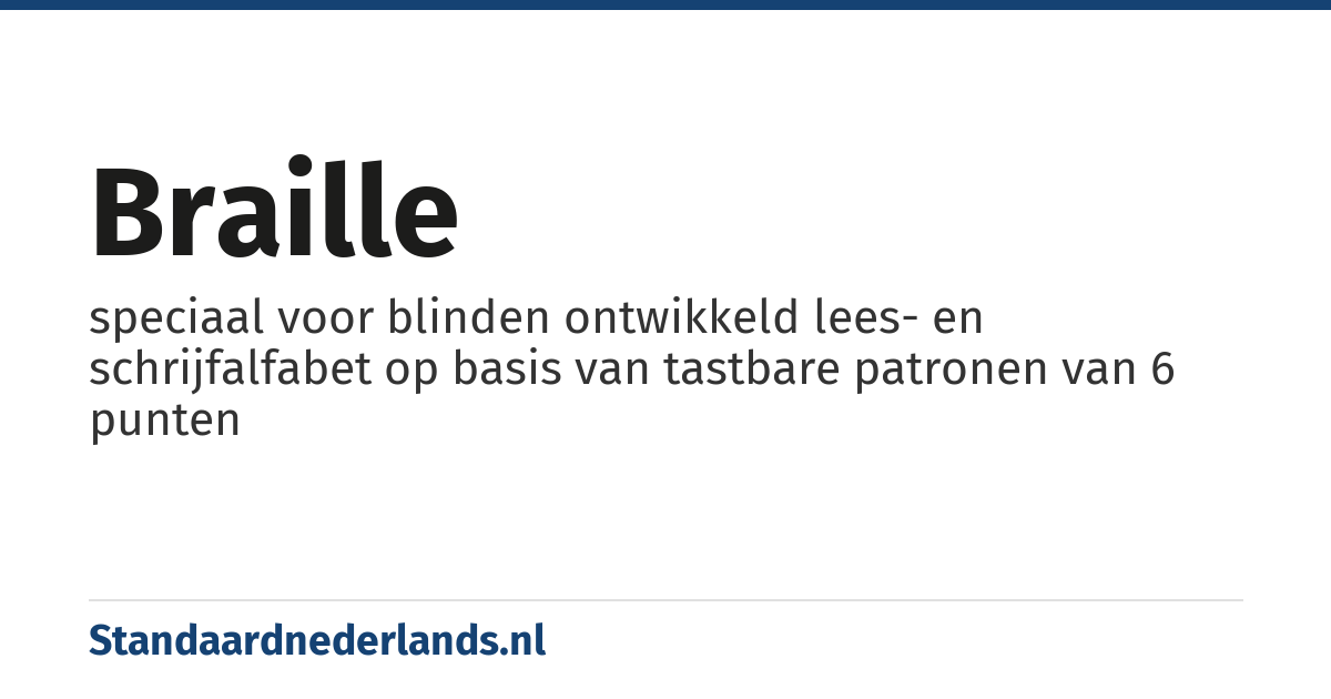 braille: speciaal voor blinden ontwikkeld lees- en schrijfalfabet op basis van tastbare patronen van 6 punten