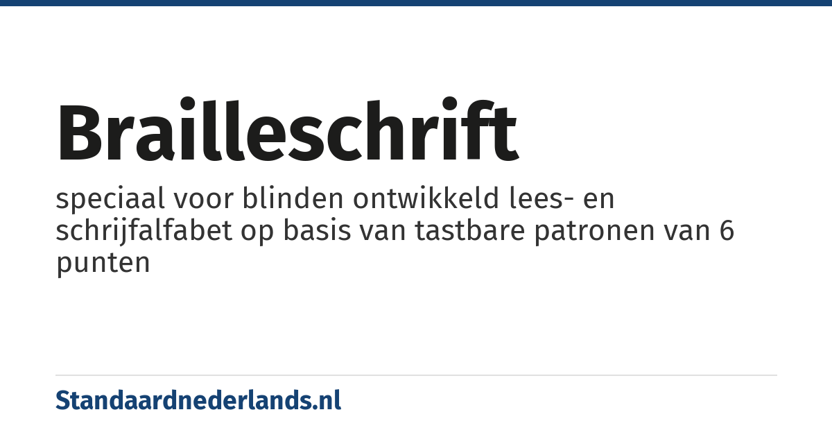 brailleschrift: speciaal voor blinden ontwikkeld lees- en schrijfalfabet op basis van tastbare patronen van 6 punten