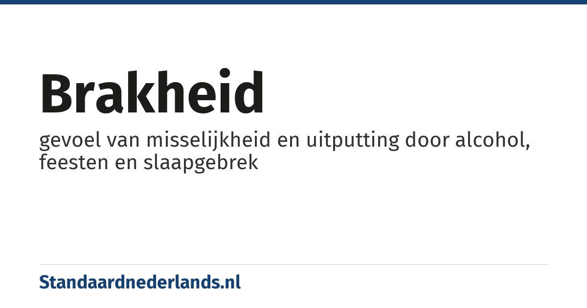 brakheid: gevoel van misselijkheid en uitputting door alcohol, feesten en slaapgebrek