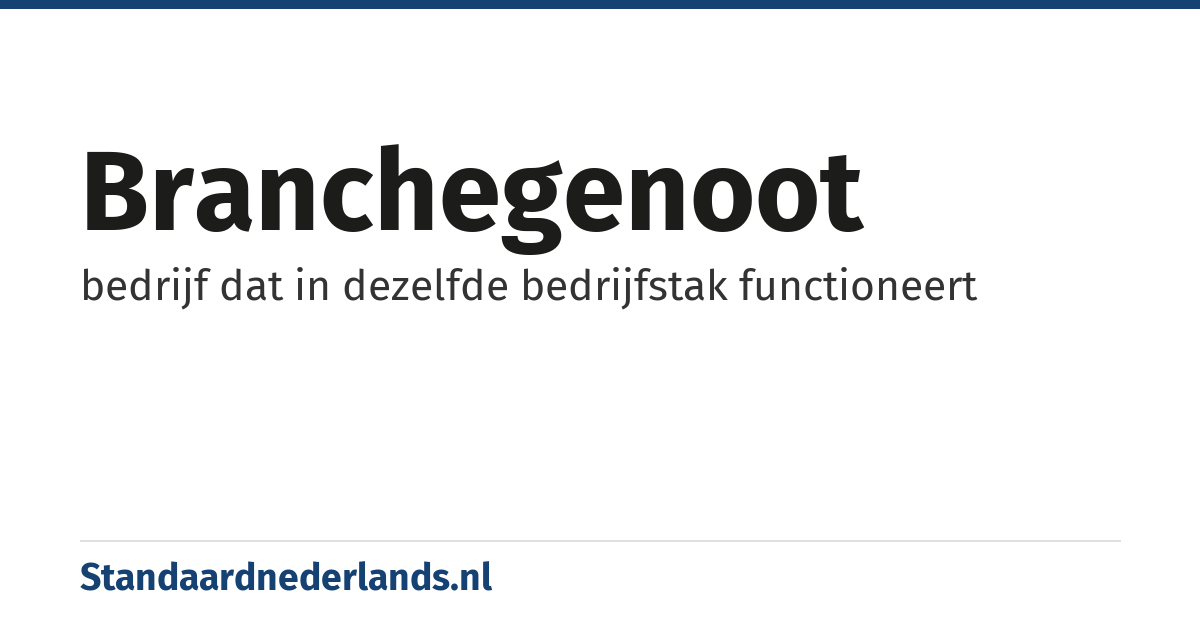 branchegenoot: bedrijf dat in dezelfde bedrijfstak functioneert