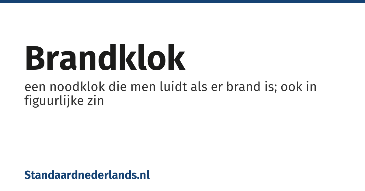 brandklok: een noodklok die men luidt als er brand is; ook in figuurlijke zin