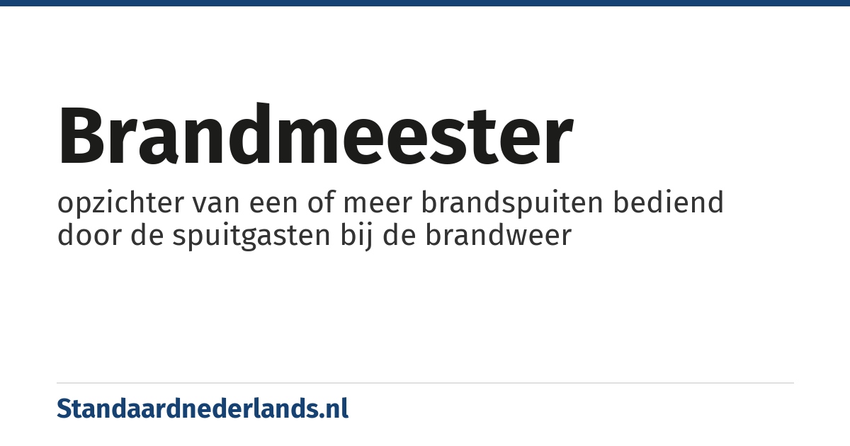 brandmeester: opzichter van een of meer brandspuiten bediend door de spuitgasten bij de brandweer