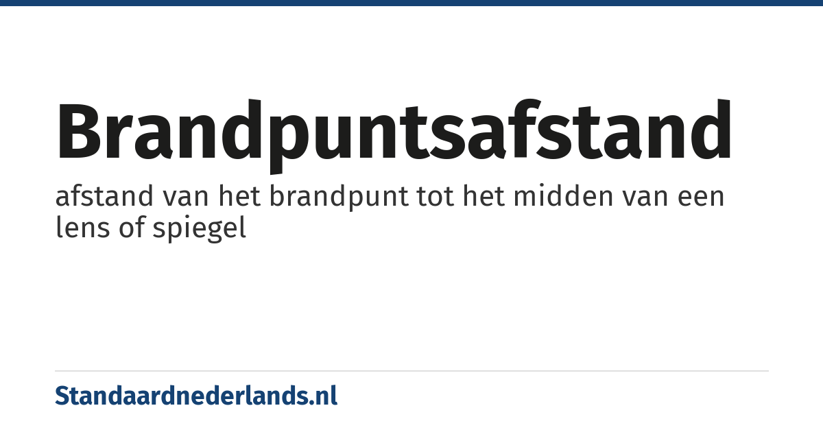 brandpuntsafstand: afstand van het brandpunt tot het midden van een lens of spiegel