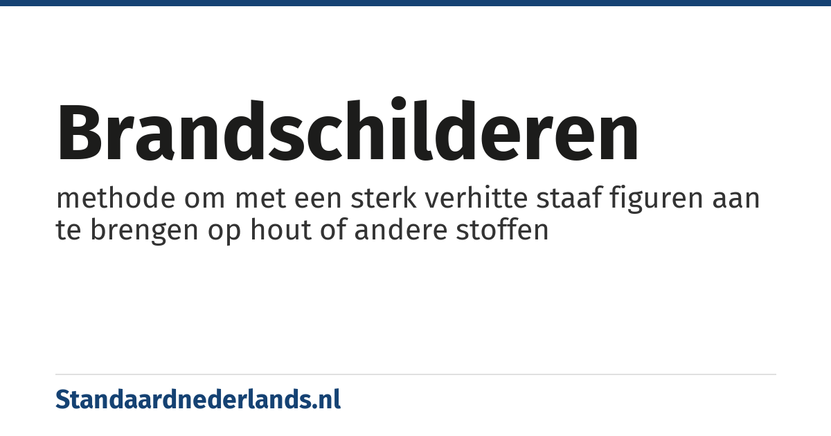 brandschilderen: methode om met een sterk verhitte staaf figuren aan te brengen op hout of andere stoffen