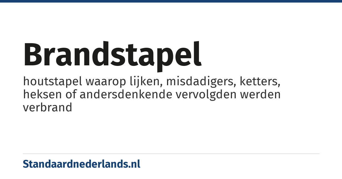 brandstapel: houtstapel waarop lijken, misdadigers, ketters, heksen of andersdenkende vervolgden werden verbrand