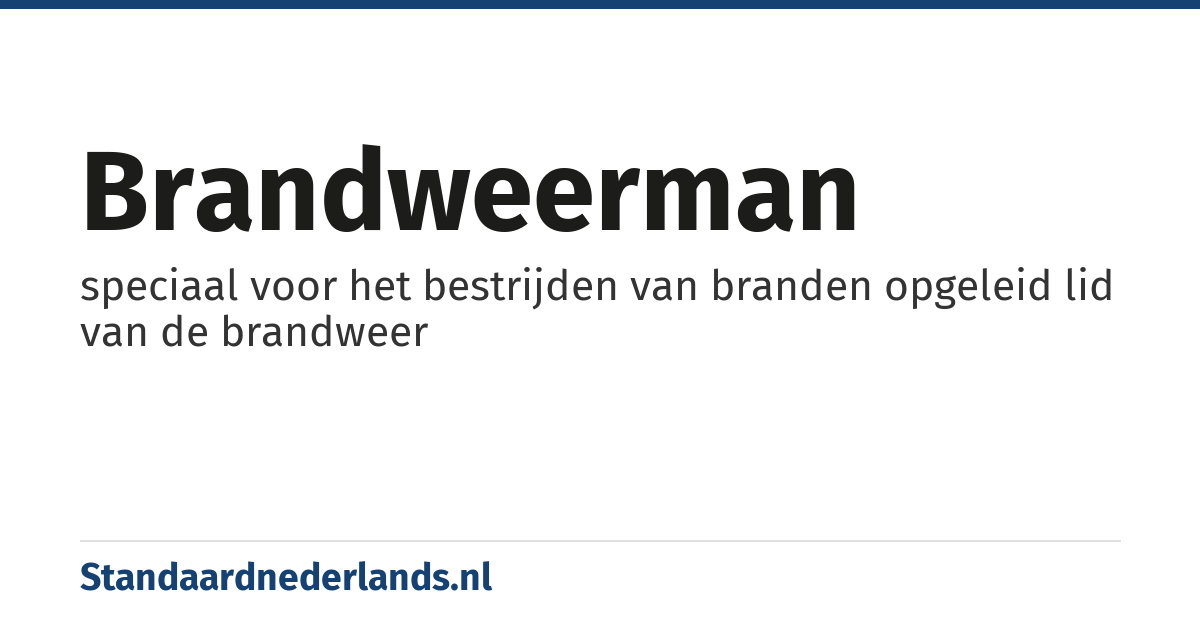 brandweerman: speciaal voor het bestrijden van branden opgeleid lid van de brandweer