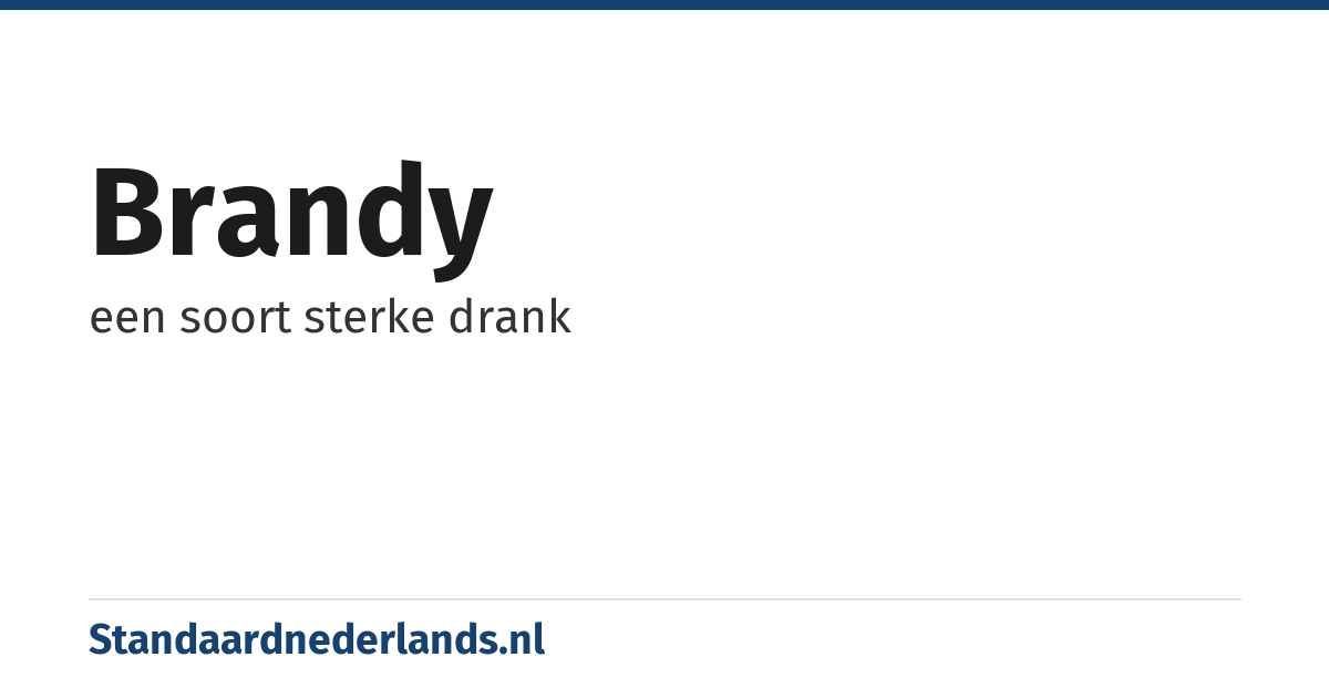 brandy: een soort sterke drank