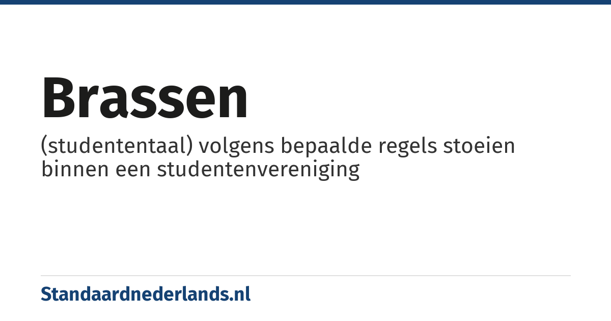 brassen: (studententaal) volgens bepaalde regels stoeien binnen een studentenvereniging
