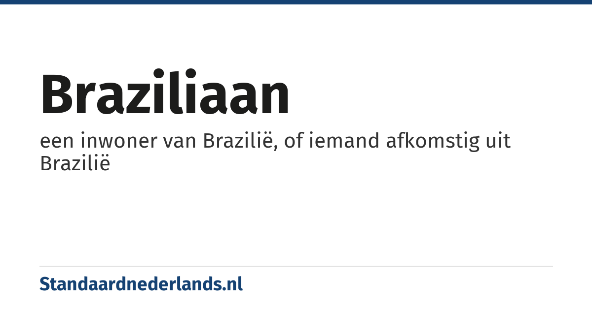 Braziliaan: een inwoner van Brazilië, of iemand afkomstig uit Brazilië