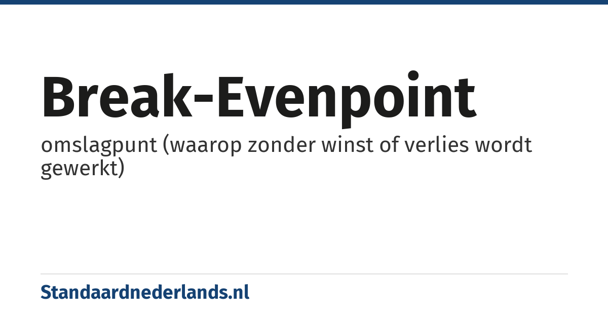 break-evenpoint: omslagpunt (waarop zonder winst of verlies wordt gewerkt)