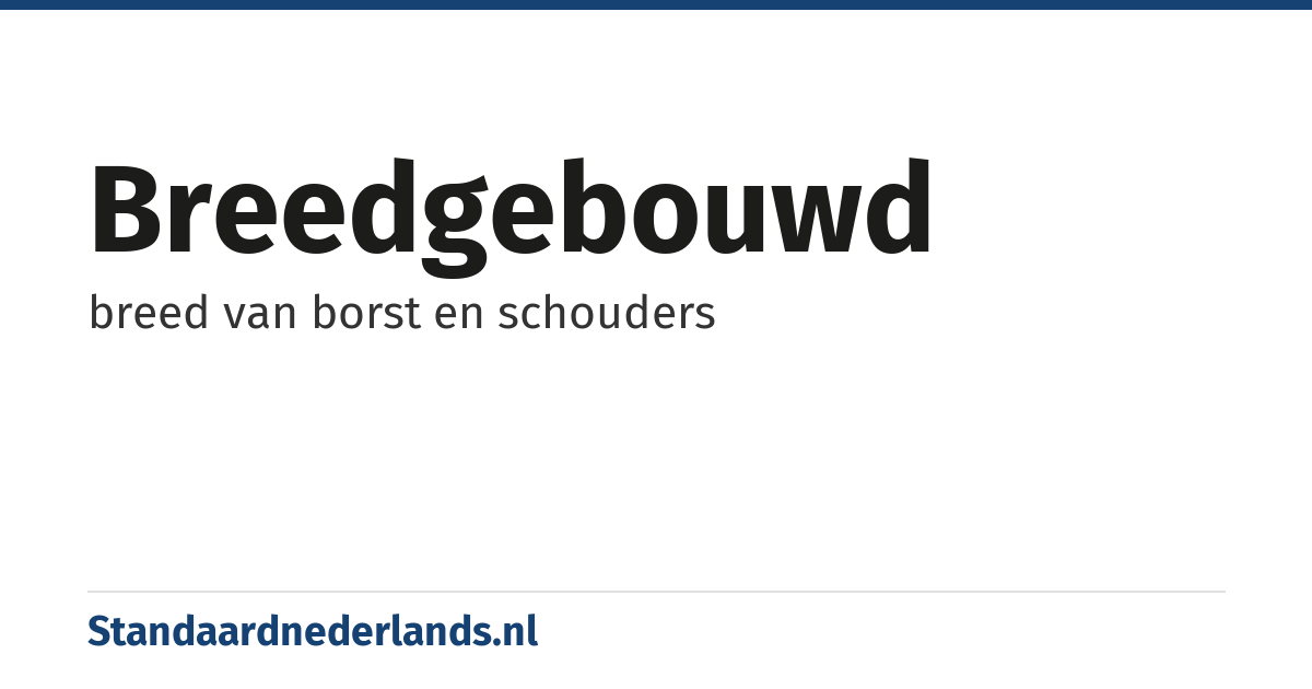 breedgebouwd: breed van borst en schouders
