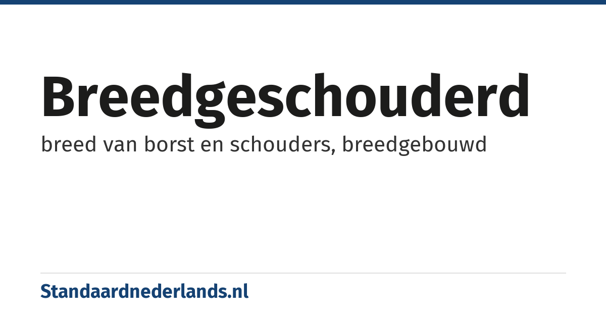 breedgeschouderd: breed van borst en schouders, breedgebouwd